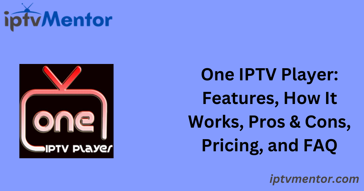 One IPTV Player: Features, How It Works, Pros & Cons, Pricing, and FAQ