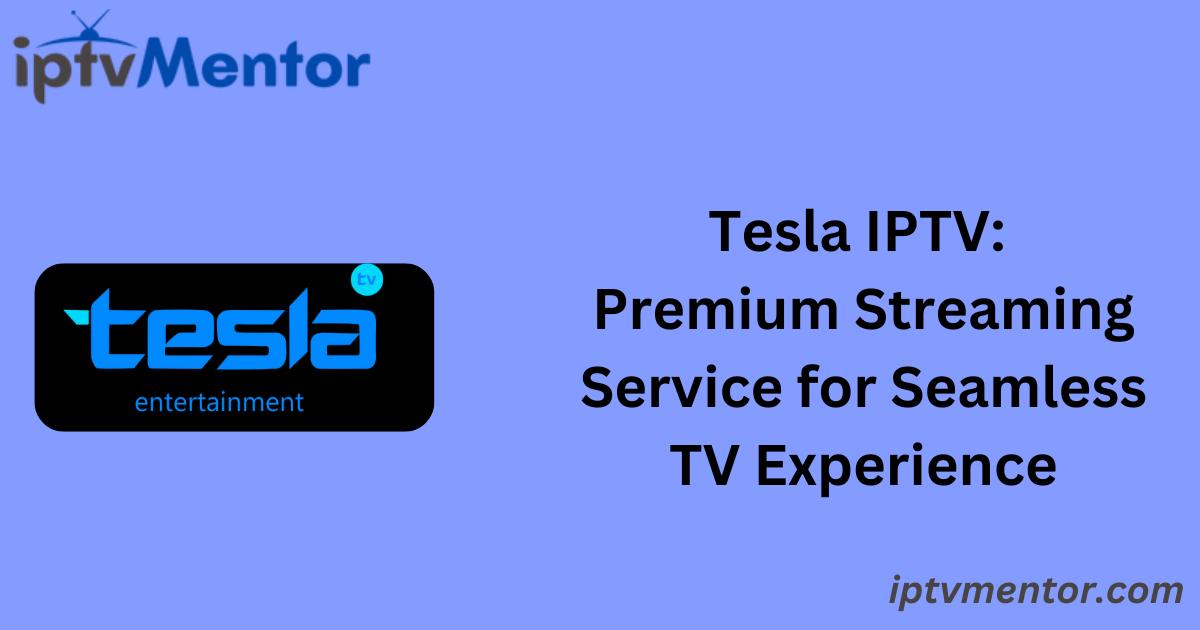 Tesla IPTV: Premium Streaming Service for Seamless TV Experience