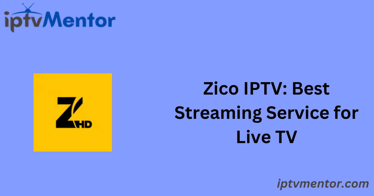 Zico IPTV: Best Streaming Service for Live TV