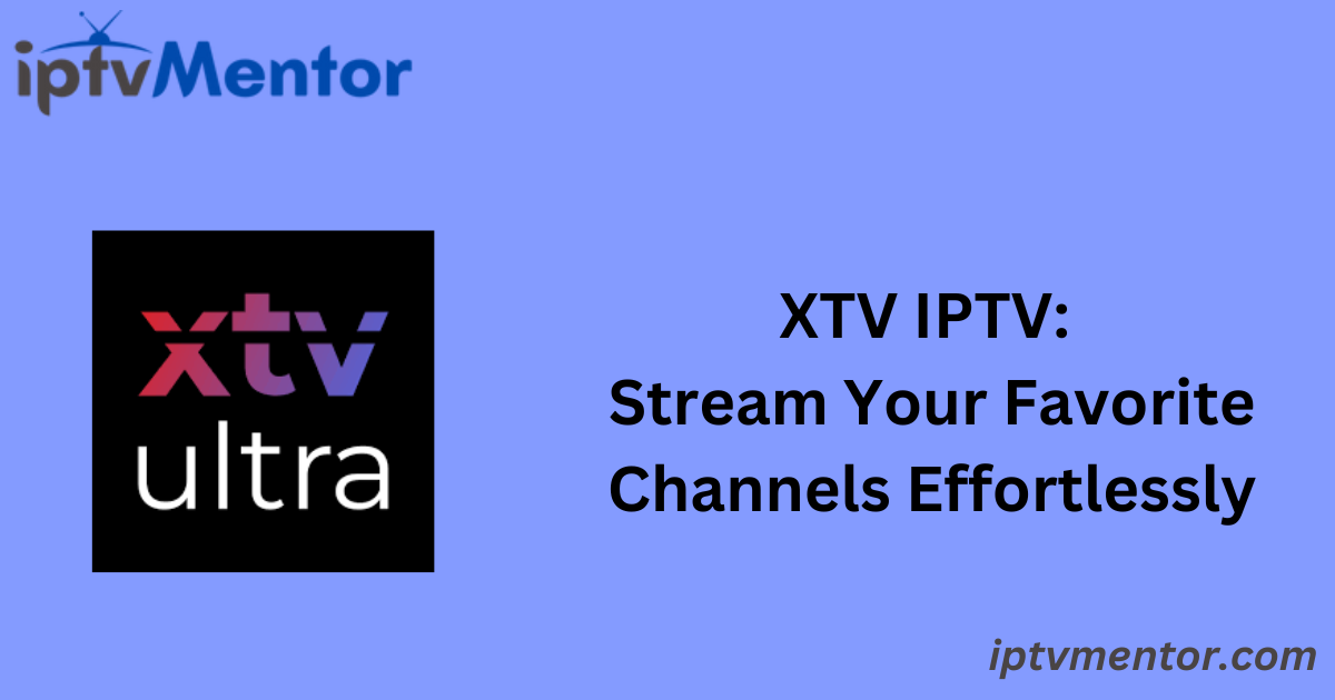 XTV IPTV: Stream Your Favorite Channels Effortlessly