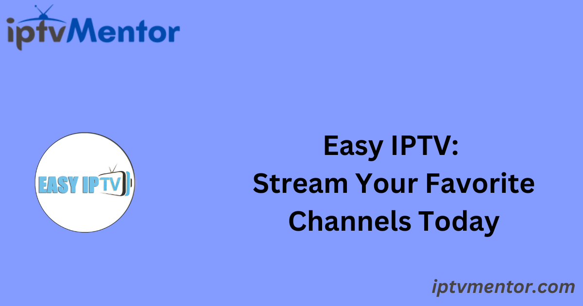 Easy IPTV: Stream Your Favorite Channels Today