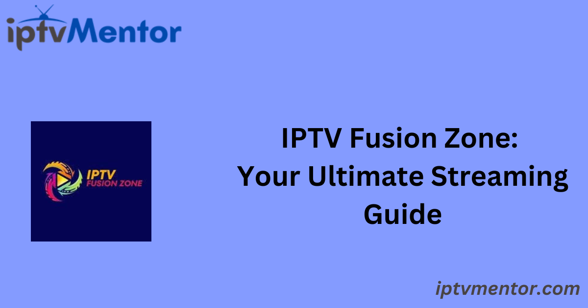 IPTV Fusion Zone: Your Ultimate Streaming Guide