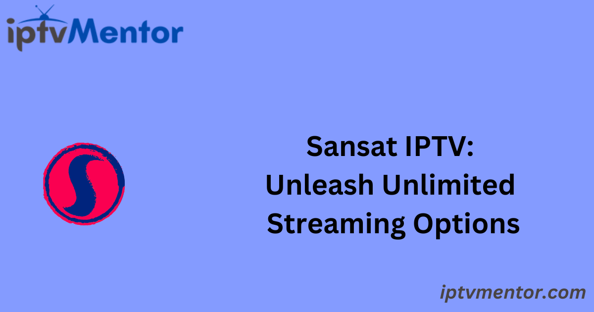 Sansat IPTV: Unleash Unlimited Streaming Options