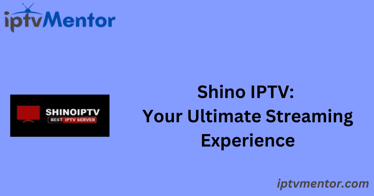 Shino IPTV: Your Ultimate Streaming Experience