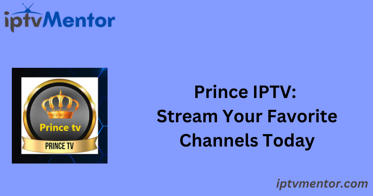 Prince IPTV: Stream Your Favorite Channels Today