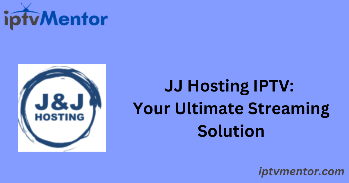 JJ Hosting IPTV: Your Ultimate Streaming Solution