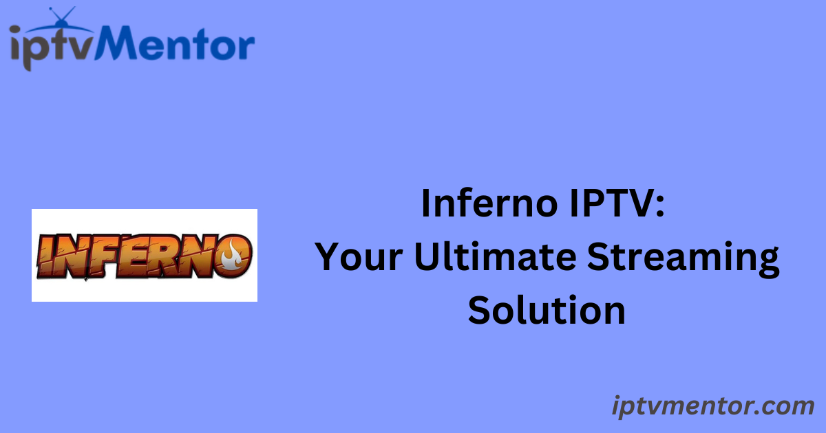 Inferno IPTV: Your Ultimate Streaming Solution