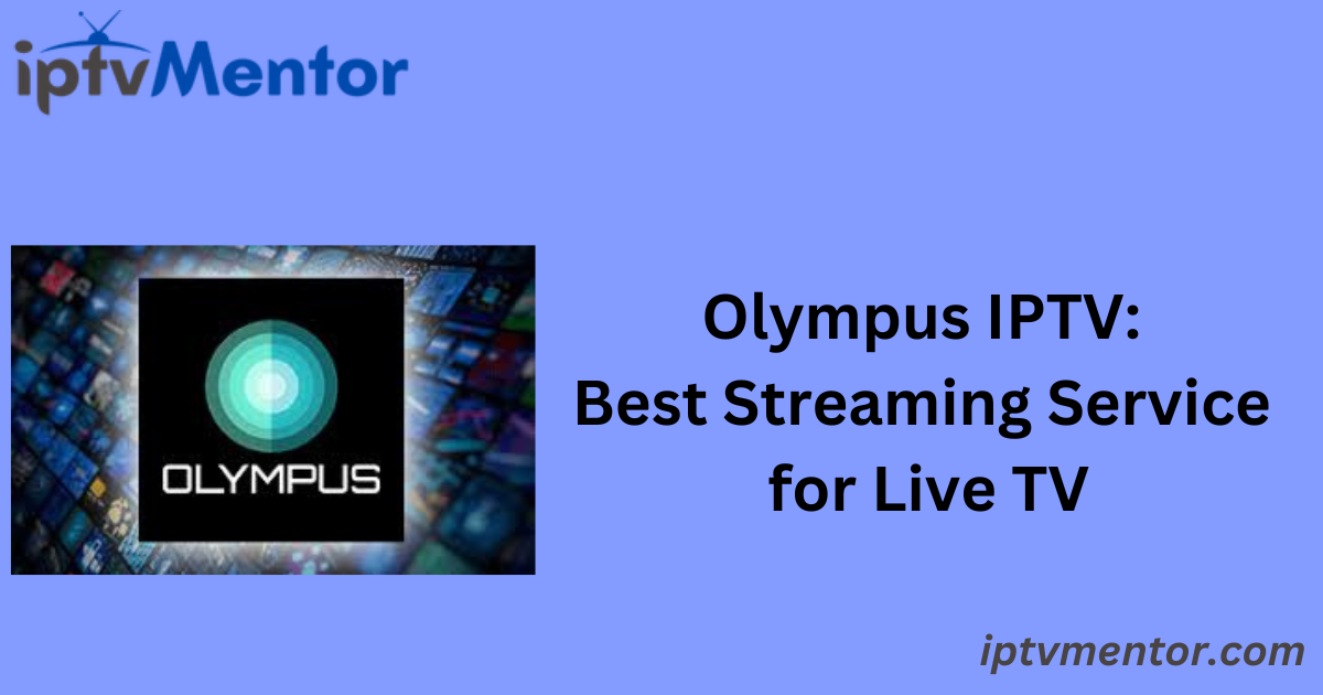 Olympus IPTV: Best Streaming Service for Live TV