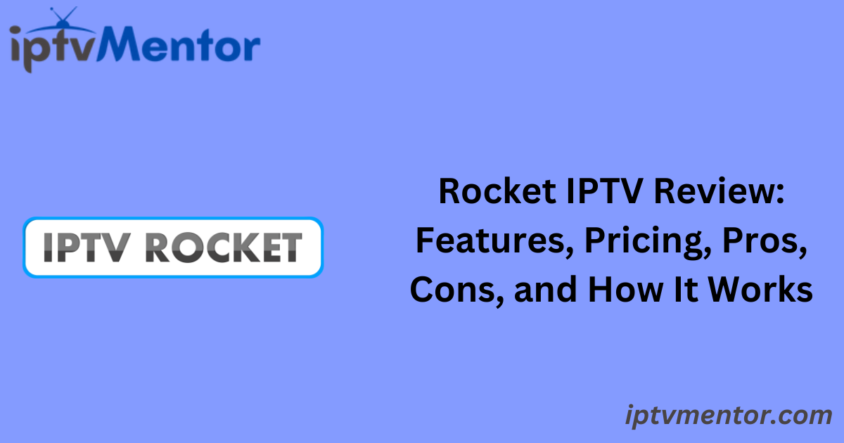 Rocket IPTV Review: Features, Pricing, Pros, Cons, and How It Works