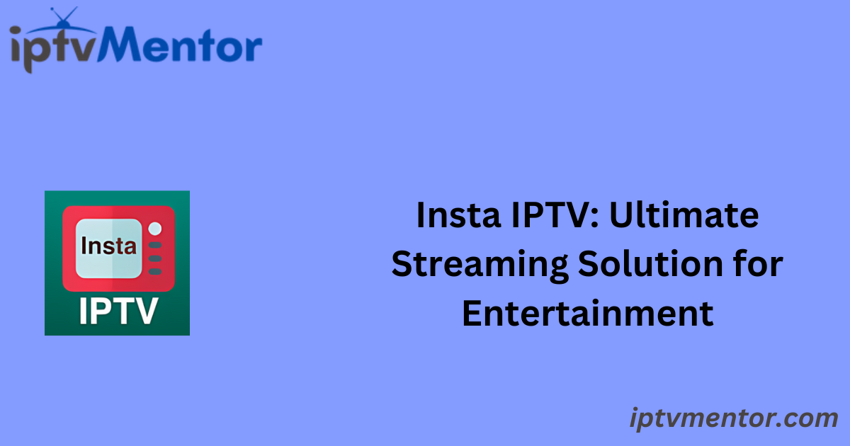 Insta IPTV: Ultimate Streaming Solution for Entertainment