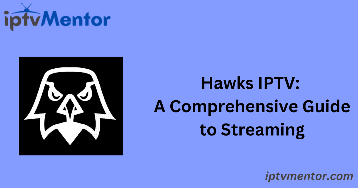 Hawks IPTV: A Comprehensive Guide to Streaming