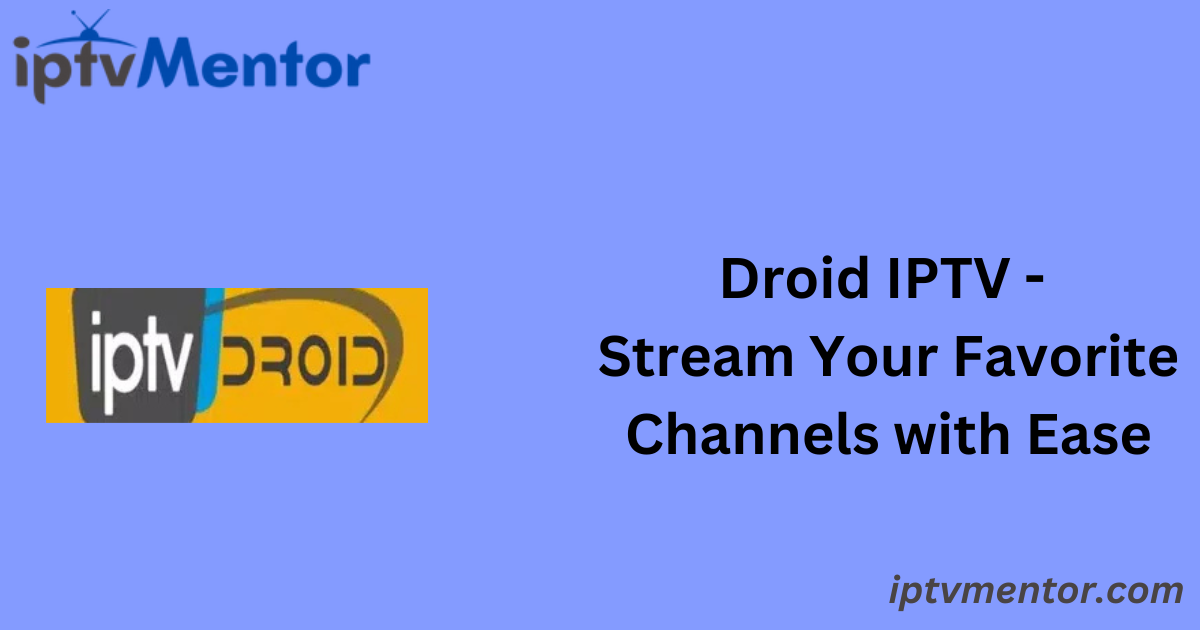 Droid IPTV - Stream Your Favorite Channels with Ease