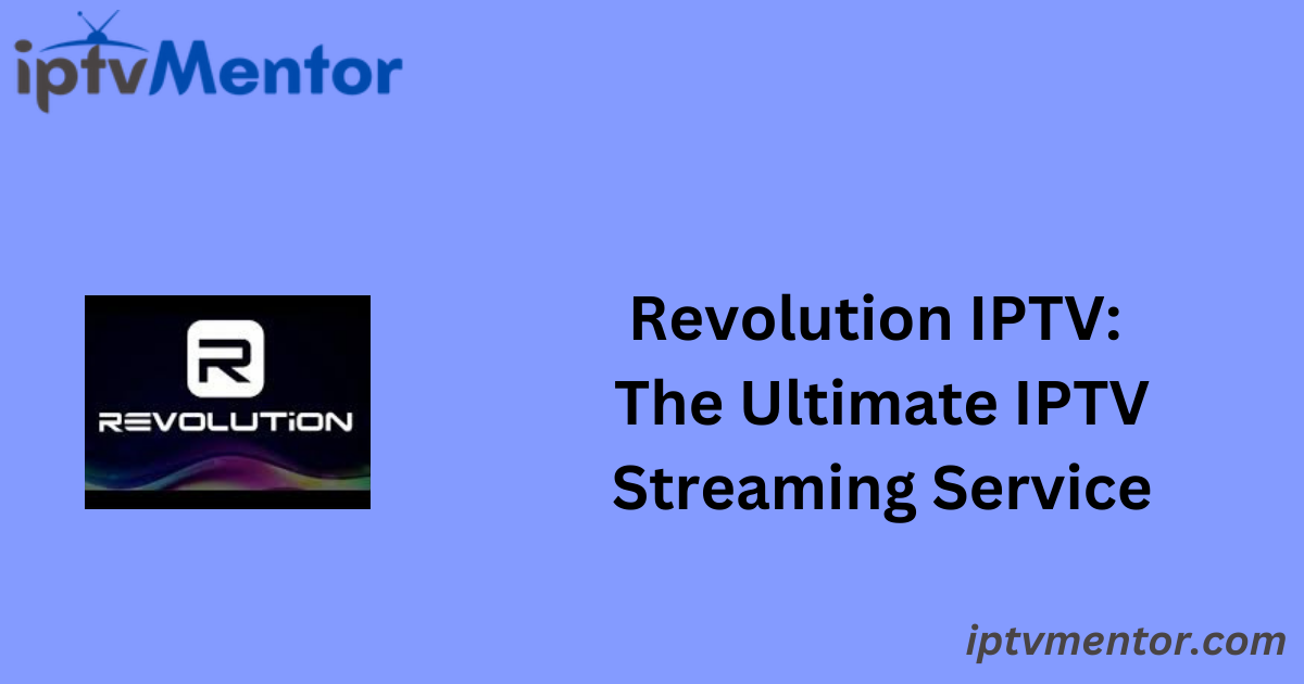 Revolution IPTV: The Ultimate IPTV Streaming Service