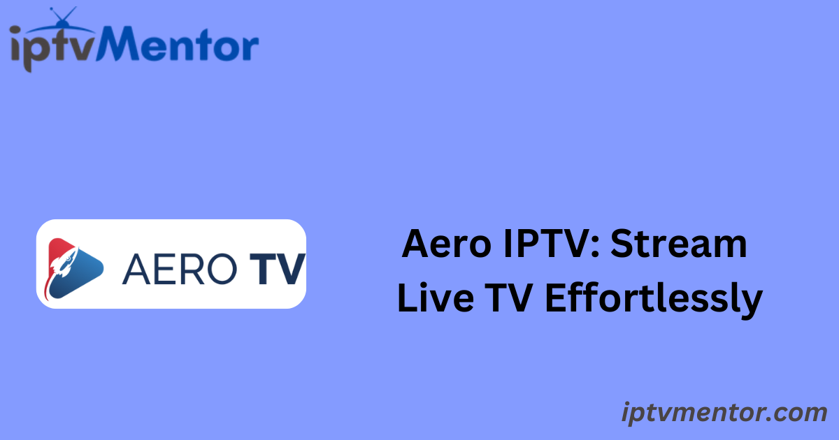 Aero IPTV: Stream Live TV Effortlessly