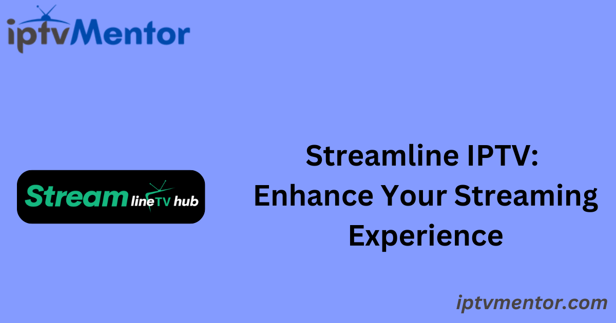 Streamline IPTV: Enhance Your Streaming Experience