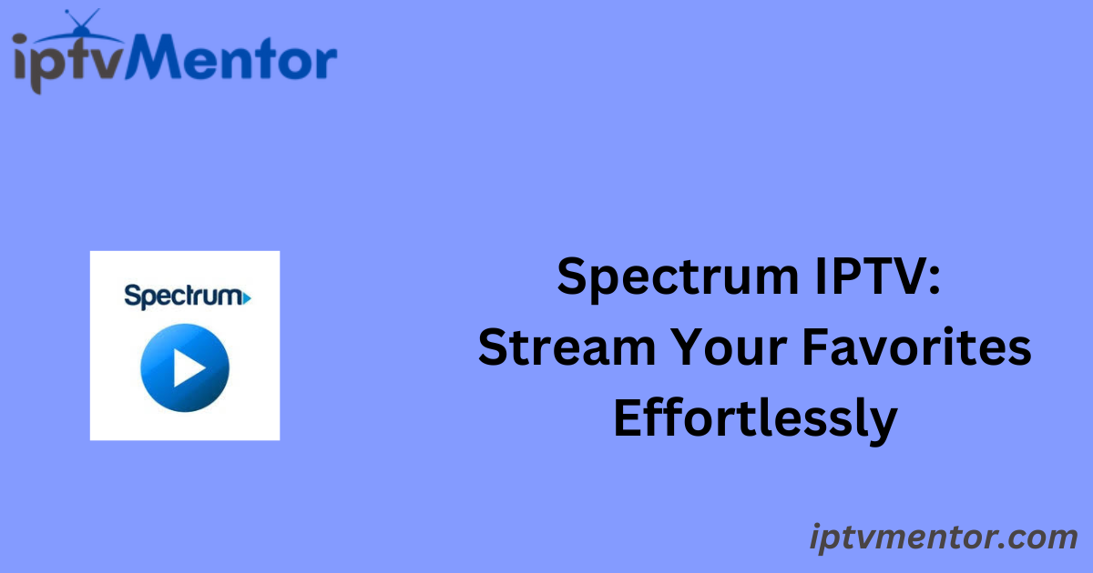 Spectrum IPTV: Stream Your Favorites Effortlessly