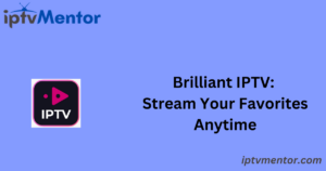 Brilliant IPTV: Stream Your Favorites Anytime