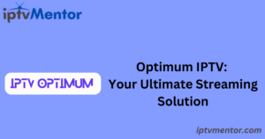 Optimum IPTV: Your Ultimate Streaming Solution