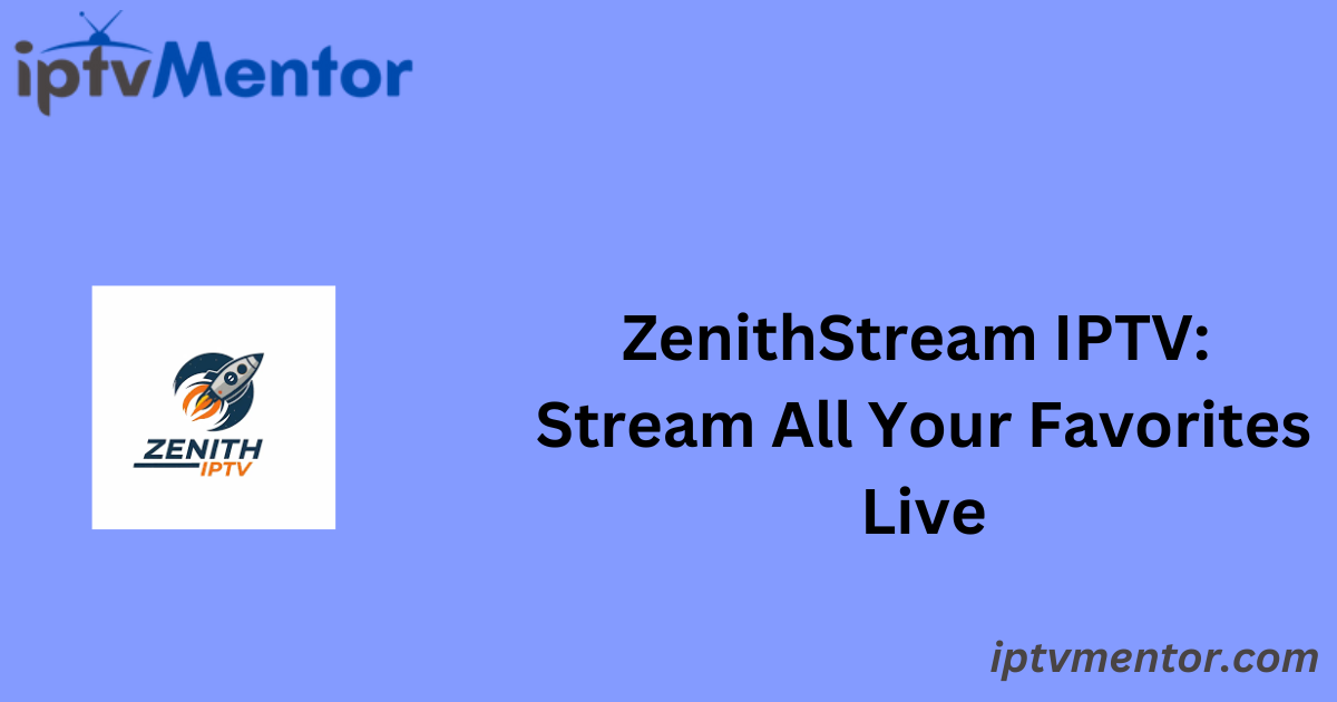 ZenithStream IPTV: Stream All Your Favorites Live