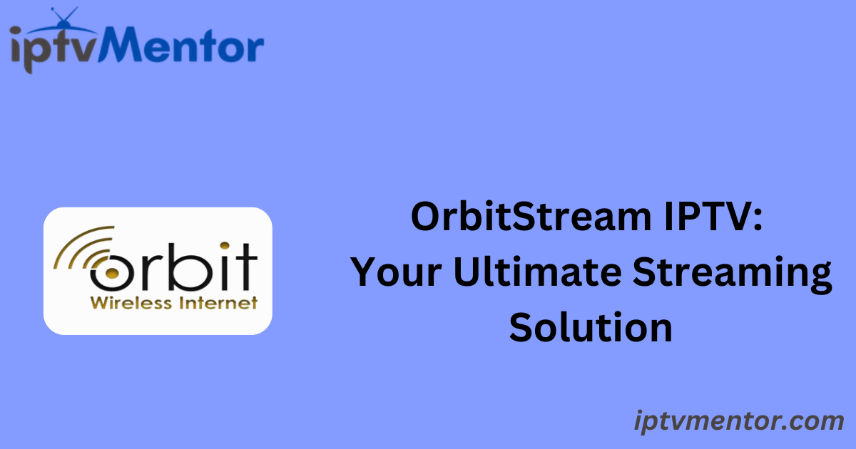 OrbitStream IPTV: Your Ultimate Streaming Solution